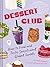 Dessert Club: How to Find and Taste Sensational Global Sweets