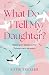 What Do I Tell My Daughter? by Katie Trexler