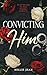 CONVICTING HIM (The Capozzi Files Book 1)