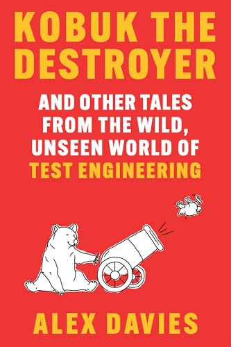 Kobuk the Destroyer: And Other Tales from the Wild, Unseen World of Test Engineering (Hardcover)