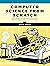 Computer Science From Scratch: Building Interpreters, Art, Emulators and ML in Python