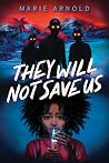They Will Not Save Us by Marie Arnold