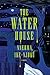 The Water House: A Novel