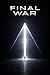 FINAL WAR (FINAL WAR SERIES Book 1)