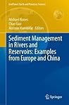 Sediment Management in Rivers and Reservoirs: Examples from Europe and China (GeoPlanet: Earth and Planetary Sciences)