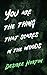 You are the Thing that Scares in the Woods by Desiree Horton You are the Thing that Scares in the Woods by Desiree Horton
