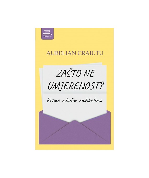Zašto ne umjerenost? Pisma mladim radikalima