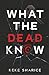 What The Dead Know: A Domes...