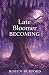 Late Bloomer: Becoming