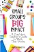 Small Groups Big Impact: A ...