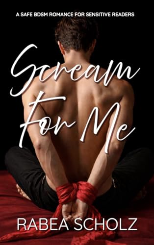 Scream For Me: A Safe BDSM Romance For Sensitive Readers (Kindle Edition)