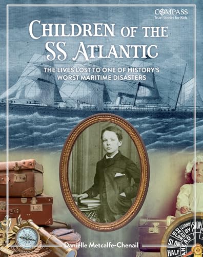 Children of the SS Atlantic: The Lives Lost to One of History's Worst Maritime Disasters (Compass)