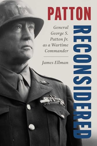 Patton Reconsidered: General George S. Patton Jr. as a Wartime Commander (Kindle Edition)