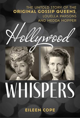 Hollywood Whispers: The Untold Story of the Original Gossip Queens, Louella Parsons and Hedda Hopper (Kindle Edition)