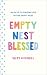 Empty Nest Blessed: 60 Days to Finding Joy in the Empty Nest