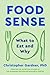 Food Sense: What to Eat and Why