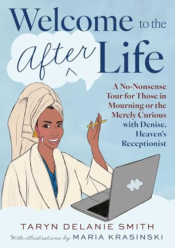 Welcome to the Afterlife: A No-Nonsense Tour for Those in Mourning or the Merely Curious with Denise, Heaven's Receptionist (Kindle Edition)