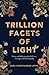A Trillion Facets of Light: Poetry and Reflections for Self-love, Courage, and Dreaming Big