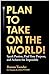 Plan to Take On the World!: Spark Passion, Find Your Purpose, and Achieve the Impossible