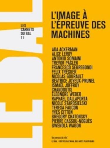 Les Carnets du BAL n° 11: L'image à l'épreuve des machines (Paperback)