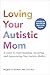 When Your Mom Is Autistic: A Guide to Understanding, Accepting, and Appreciating Your Autistic Mother