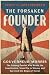 The Forsaken Founder: Gouverneur Morris, the Unsung Patriot Who Wrote the Constitution, Stood Up to Slavery, and Survived the Reign of Terror