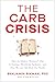 The Carb Crisis by Benjamin Bikman