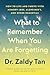 What to Remember When You Are Forgetting: How to Live and Thrive with Memory Loss, Alzheimer's, and Other Dementias