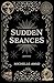 Sudden Seances: Poems