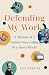 Defending My Work by Eve Sprunt