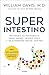 Superintestino: Restaura tu microbiota para sanar, perder peso y rejuvenecer desde dentro (Spanish Edition)
