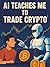 AI Teaches me to trade Cyrpto