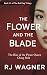 The Flower and the Blade: T...