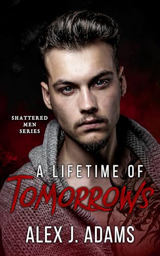 A Lifetime of Tomorrows (Shattered Men Book 1)