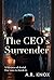The CEO's Surrender: A lifetime of control. One man to break him. (Silver Surrendered)