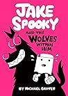 Jake Spooky And the Wolves Within Him by Michael Grover Jake Spooky And the Wolves Within Him by Michael Grover