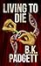 Living To Die by B.K. Padgett