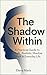 The Shadow Within : A Pract...