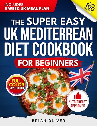 The Super Easy UK Mediterranean Diet Cookbook for Beginners: 100 Simple, Quick Recipes to Lose Weight, Boost Energy, and Reduce Stress | Includes 6-Week ... (The Super Easy UK CookBooks For Beginners)