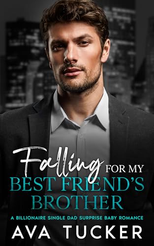 Falling for My Best Friend's Brother: A billionaire Single Dad Surprise Baby Romance. (Kindle Edition)