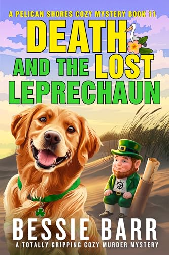 Death and the Lost Leprechaun: A totally gripping St. Patrick's Day Cozy Murder Mystery with Pottery, Pets, and Small Town Secrets (A Pelican Shores Cozy Mystery)