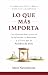 Lo Que Más Importa: Una His...