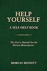 Help Yourself: A Self-Help Book — The User’s Manual for the Human Biocomputer Help Yourself: A Self-Help Book — The User’s Manual for the Human Biocomputer
