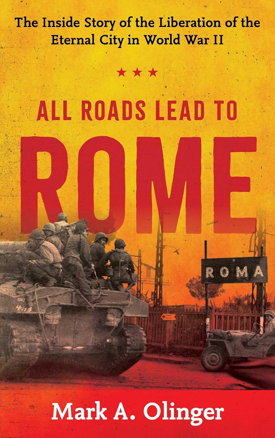 All Roads Lead to Rome: The Inside Story of the Liberation of the Eternal City in World War II (Hardcover)