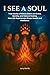 I SEE A SOUL: True Stories of Native Elders on Illness, Identity, and Natural Healing-How Life Experiences Shape Health and Resilience