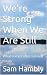 We’re Strong When We Are St...