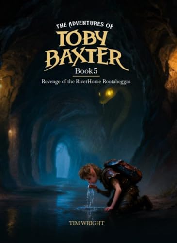 The Adventures Of Toby Baxter Book 5: Revenge of The RiverHome Rootabeggas (Kindle Edition)