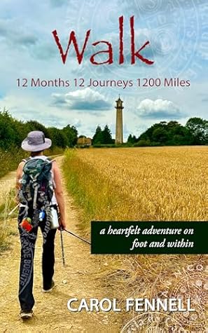 Walk 12 Months 12 Journeys 1200 Miles by Carol Fennell