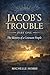 Jacob's Trouble: Part One: ...
