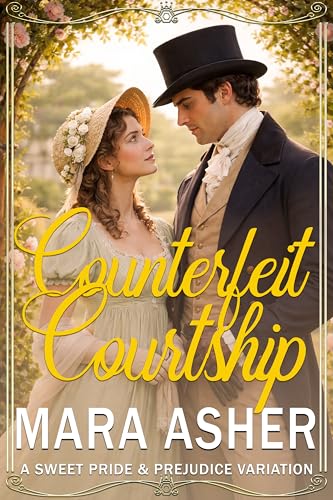 Counterfeit Courtship: A Sweet Pride And Prejudice Variation (Kindle Edition)